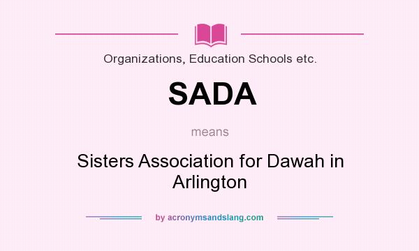 What does SADA mean? It stands for Sisters Association for Dawah in Arlington