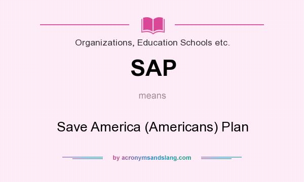 What does SAP mean? It stands for Save America (Americans) Plan