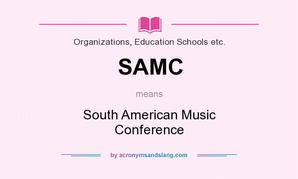 What does SAMC mean? It stands for South American Music Conference