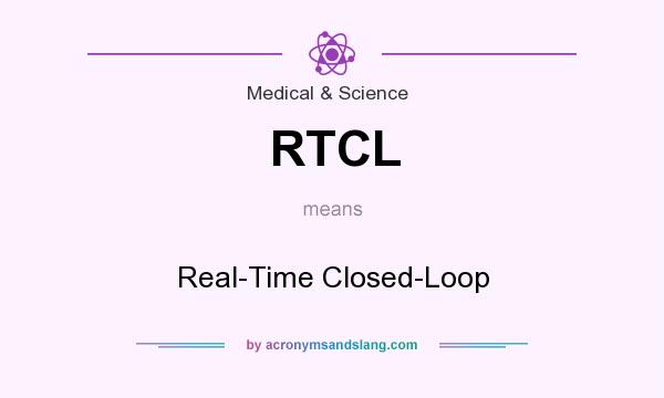 What does RTCL mean? It stands for Real-Time Closed-Loop