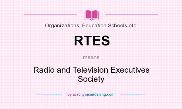 What does RTES mean? It stands for Radio and Television Executives Society