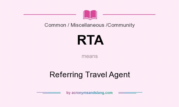 What does RTA mean? It stands for Referring Travel Agent