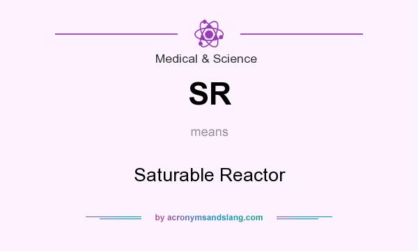 What does SR mean? It stands for Saturable Reactor