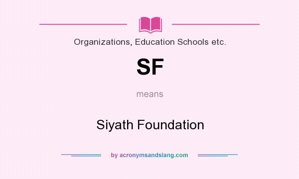 What does SF mean? It stands for Siyath Foundation