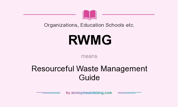 What does RWMG mean? It stands for Resourceful Waste Management Guide