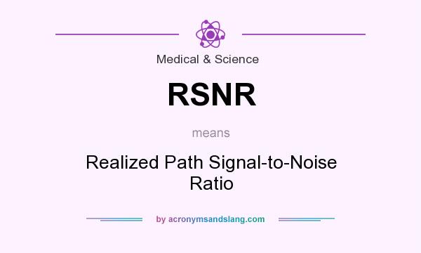 What does RSNR mean? It stands for Realized Path Signal-to-Noise Ratio