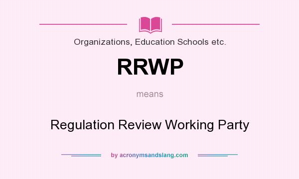 What does RRWP mean? It stands for Regulation Review Working Party