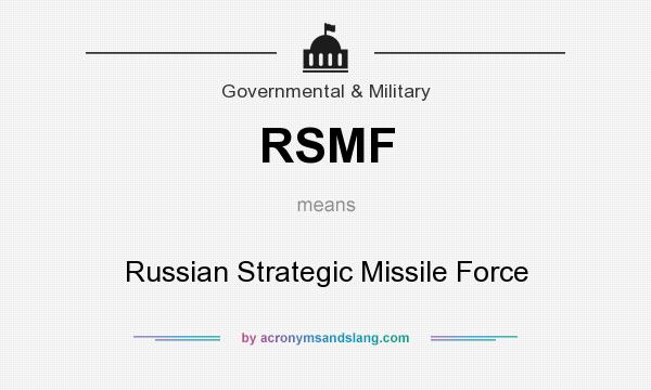 What does RSMF mean? It stands for Russian Strategic Missile Force