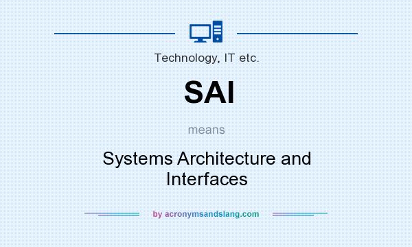 What does SAI mean? It stands for Systems Architecture and Interfaces