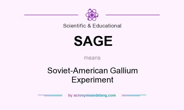 What does SAGE mean? It stands for Soviet-American Gallium Experiment