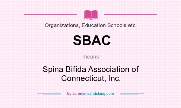 What does SBAC mean? It stands for Spina Bifida Association of Connecticut, Inc.
