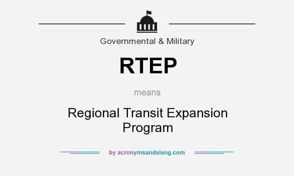 What does RTEP mean? It stands for Regional Transit Expansion Program