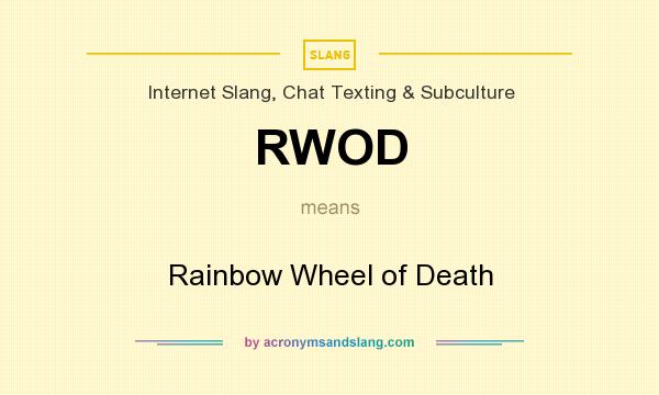 What does RWOD mean? It stands for Rainbow Wheel of Death