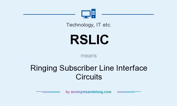 What does RSLIC mean? It stands for Ringing Subscriber Line Interface Circuits