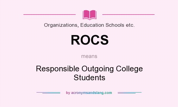 What does ROCS mean? It stands for Responsible Outgoing College Students