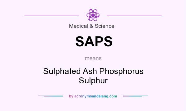 What does SAPS mean? It stands for Sulphated Ash Phosphorus Sulphur