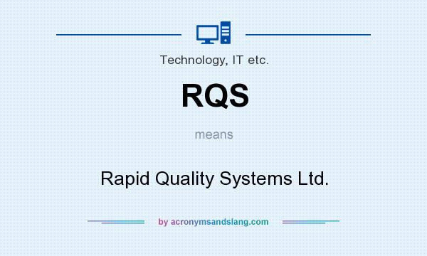 What does RQS mean? It stands for Rapid Quality Systems Ltd.