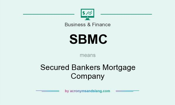 What does SBMC mean? It stands for Secured Bankers Mortgage Company
