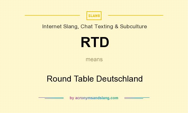 What does RTD mean? It stands for Round Table Deutschland