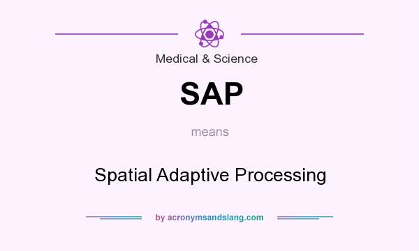 What does SAP mean? It stands for Spatial Adaptive Processing