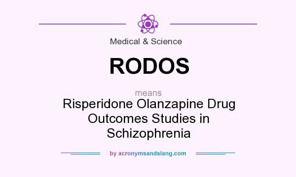 What does RODOS mean? It stands for Risperidone Olanzapine Drug Outcomes Studies in Schizophrenia