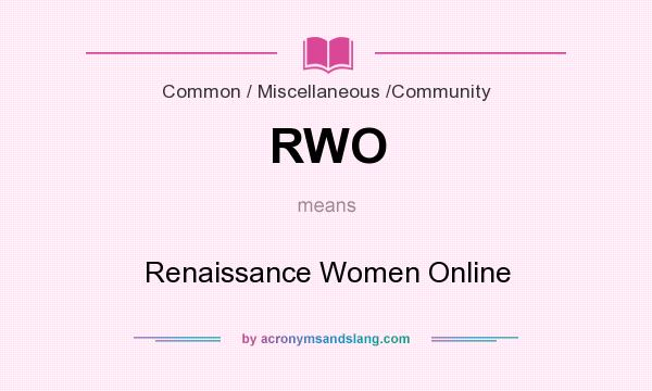 What does RWO mean? It stands for Renaissance Women Online
