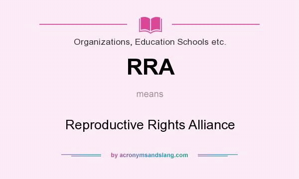 What does RRA mean? It stands for Reproductive Rights Alliance
