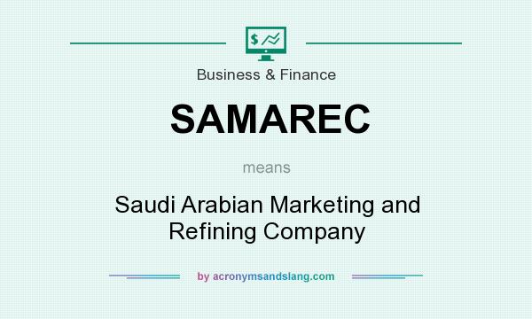 What does SAMAREC mean? It stands for Saudi Arabian Marketing and Refining Company