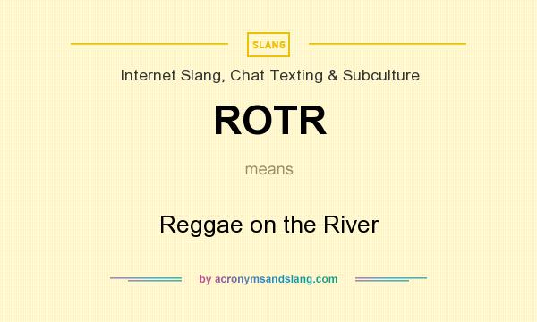 What does ROTR mean? It stands for Reggae on the River