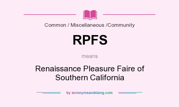 What does RPFS mean? It stands for Renaissance Pleasure Faire of Southern California