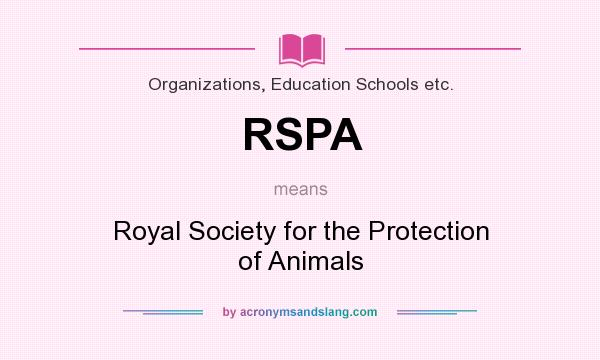 What does RSPA mean? It stands for Royal Society for the Protection of Animals