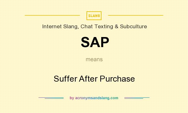 What does SAP mean? It stands for Suffer After Purchase