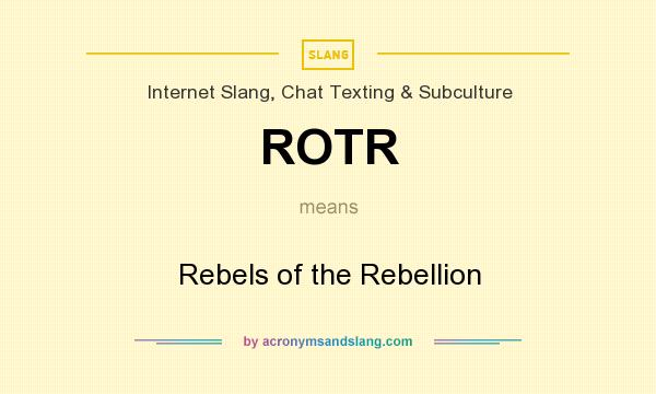 What does ROTR mean? It stands for Rebels of the Rebellion