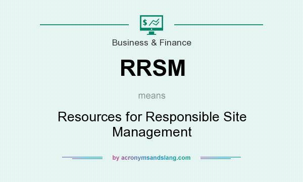 What does RRSM mean? It stands for Resources for Responsible Site Management