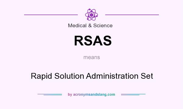 What does RSAS mean? It stands for Rapid Solution Administration Set