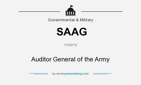What does SAAG mean? It stands for Auditor General of the Army