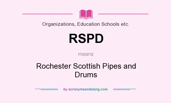 What does RSPD mean? It stands for Rochester Scottish Pipes and Drums