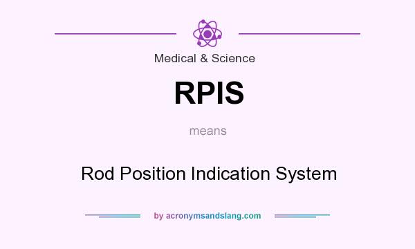 What does RPIS mean? It stands for Rod Position Indication System