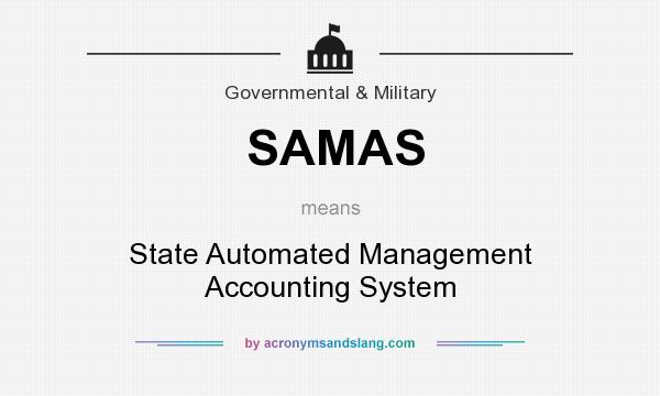 What does SAMAS mean? It stands for State Automated Management Accounting System