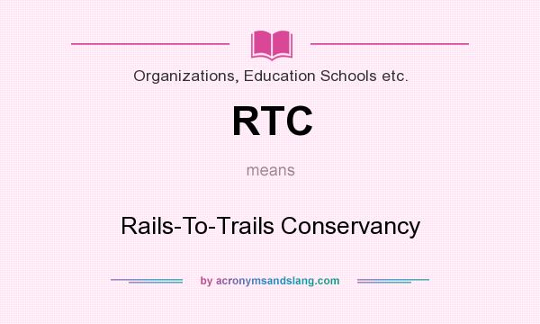 What does RTC mean? It stands for Rails-To-Trails Conservancy