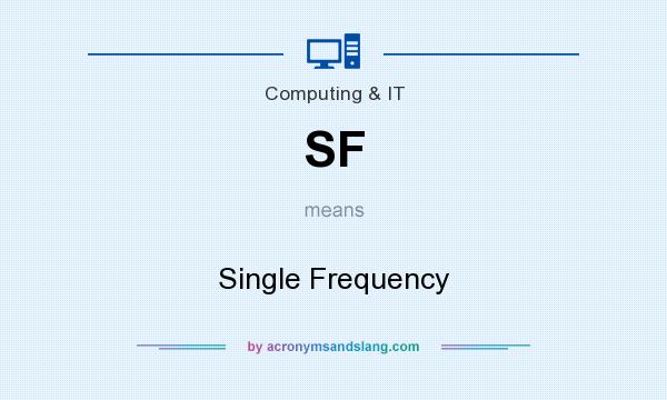 What does SF mean? It stands for Single Frequency