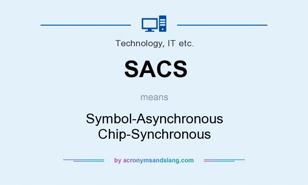 What does SACS mean? It stands for Symbol-Asynchronous Chip-Synchronous