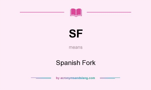 What does SF mean? It stands for Spanish Fork