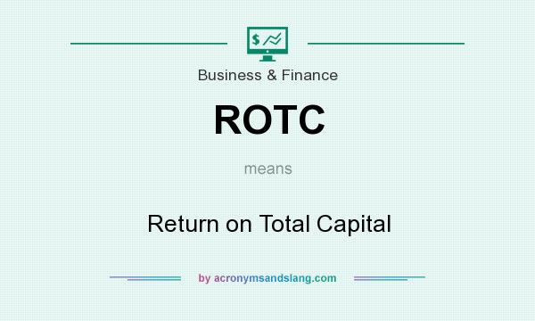 What does ROTC mean? It stands for Return on Total Capital