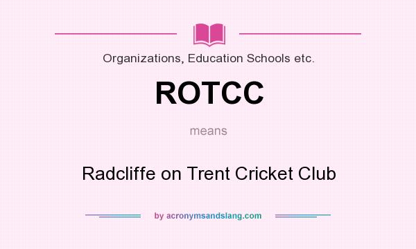 What does ROTCC mean? It stands for Radcliffe on Trent Cricket Club