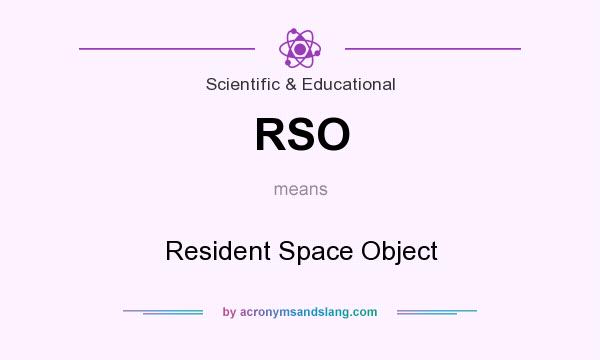 What does RSO mean? It stands for Resident Space Object