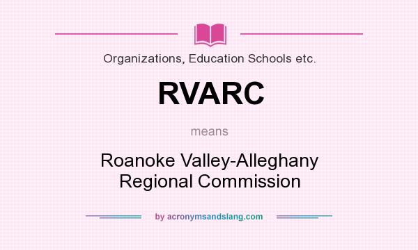 What does RVARC mean? It stands for Roanoke Valley-Alleghany Regional Commission