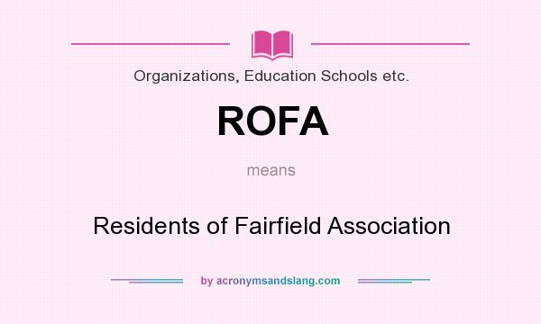 What does ROFA mean? It stands for Residents of Fairfield Association