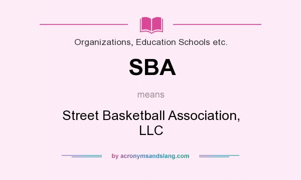 What does SBA mean? It stands for Street Basketball Association, LLC