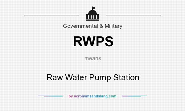 What does RWPS mean? It stands for Raw Water Pump Station